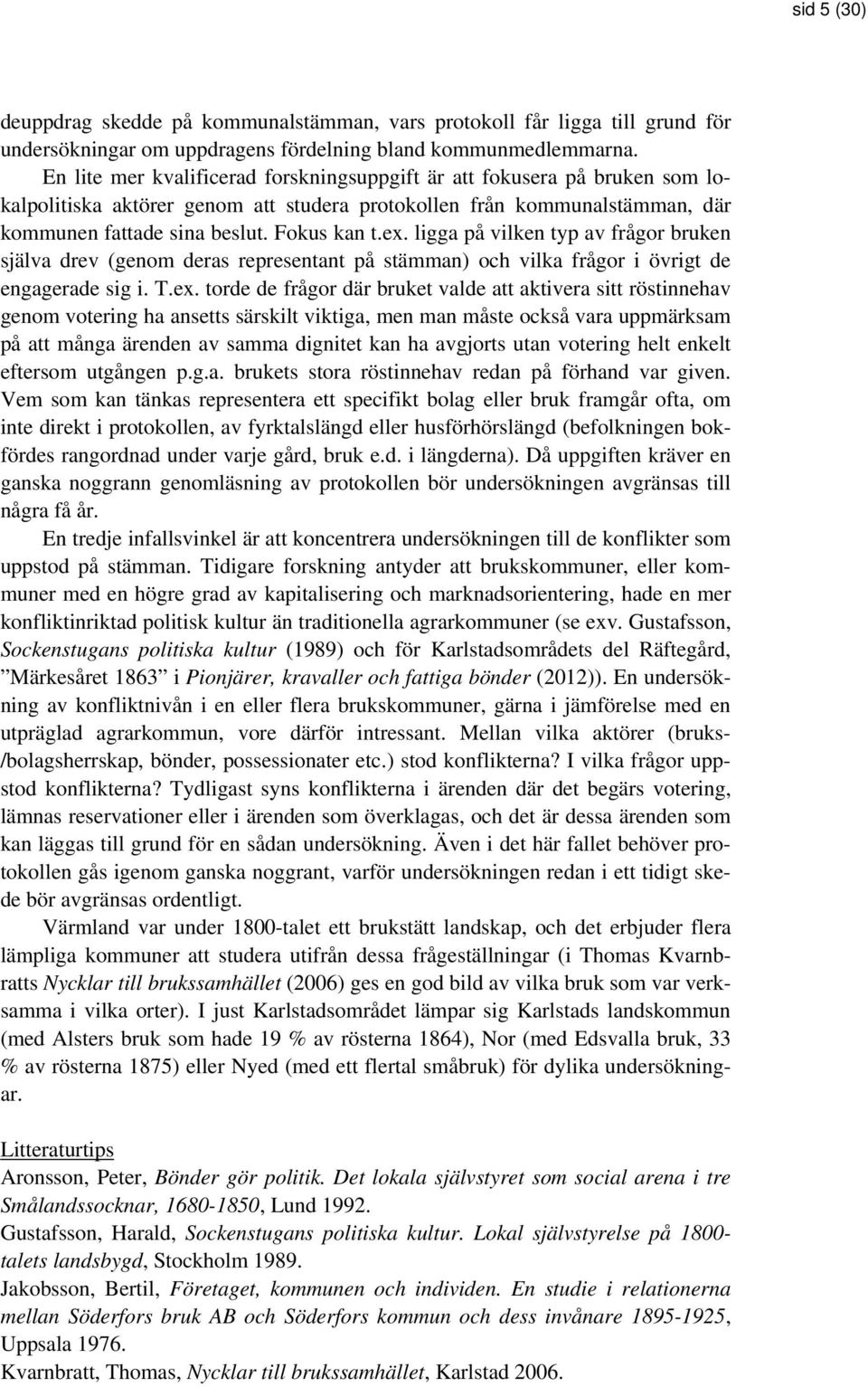 ligga på vilken typ av frågor bruken själva drev (genom deras representant på stämman) och vilka frågor i övrigt de engagerade sig i. T.ex.