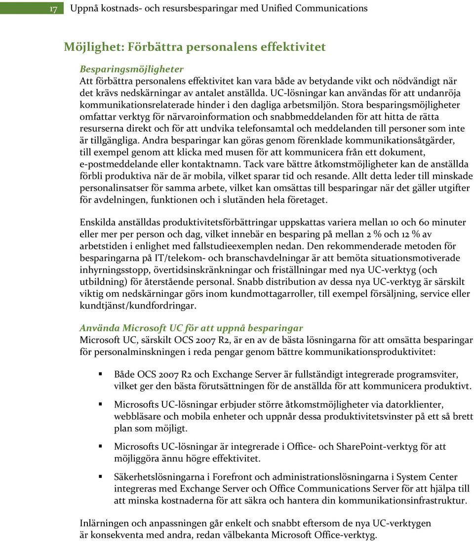 Stora besparingsmöjligheter omfattar verktyg för närvaroinformation och snabbmeddelanden för att hitta de rätta resurserna direkt och för att undvika telefonsamtal och meddelanden till personer som