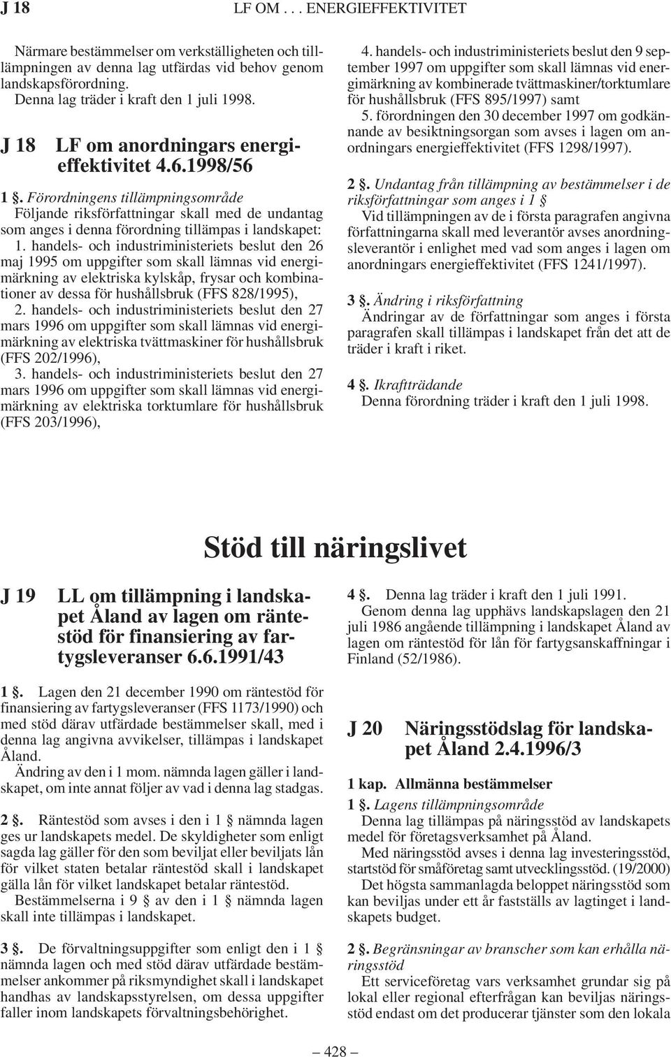 handels- och industriministeriets beslut den 26 maj 1995 om uppgifter som skall lämnas vid energimärkning av elektriska kylskåp, frysar och kombinationer av dessa för hushållsbruk (FFS 828/1995), 2.