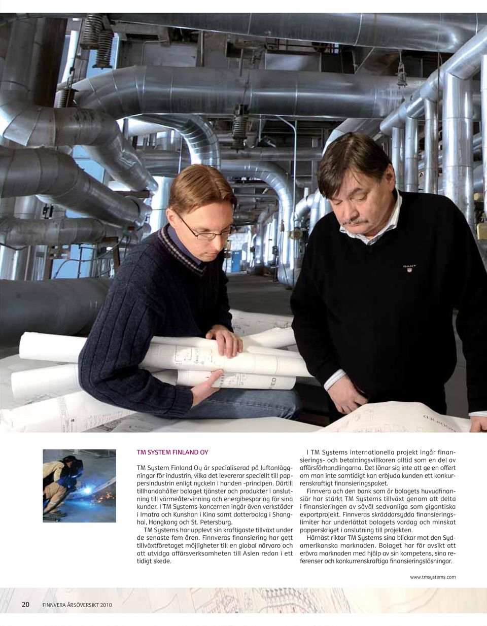 I TM Systems-koncernen ingår även verkstäder i Imatra och Kunshan i Kina samt dotter bolag i Shanghai, Hongkong och St. Petersburg.