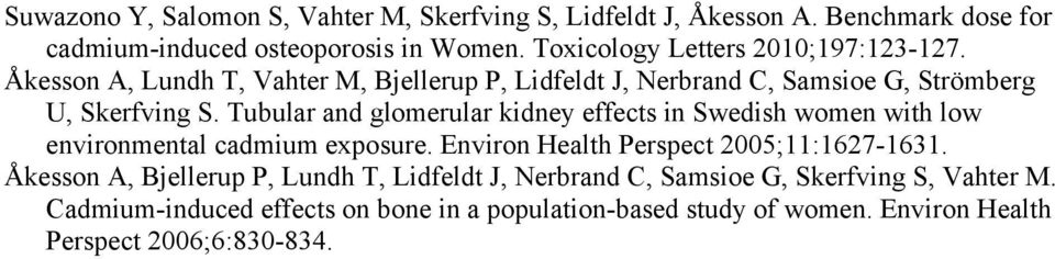 Tubular and glomerular kidney effects in Swedish women with low environmental cadmium exposure. Environ Health Perspect 2005;11:1627-1631.