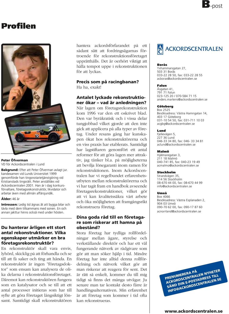 Han är i dag konkursförvaltare, företagsrekonstruktör, likvidator och arbetar även med allmän affärsjuridik.