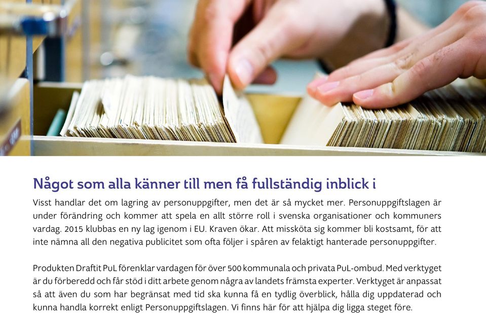 Att missköta sig kommer bli kostsamt, för att inte nämna all den negativa publicitet som ofta följer i spåren av felaktigt hanterade personuppgifter.