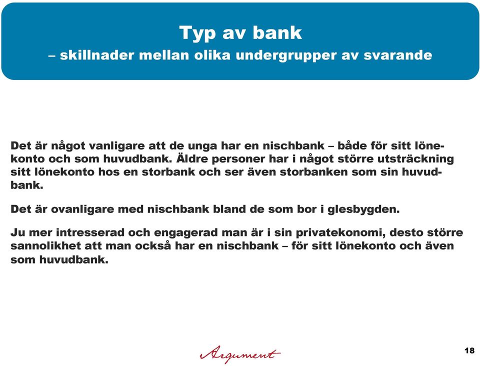 Äldre personer har i något större utsträckning sitt lönekonto hos en storbank och ser även storbanken som sin huvudbank.