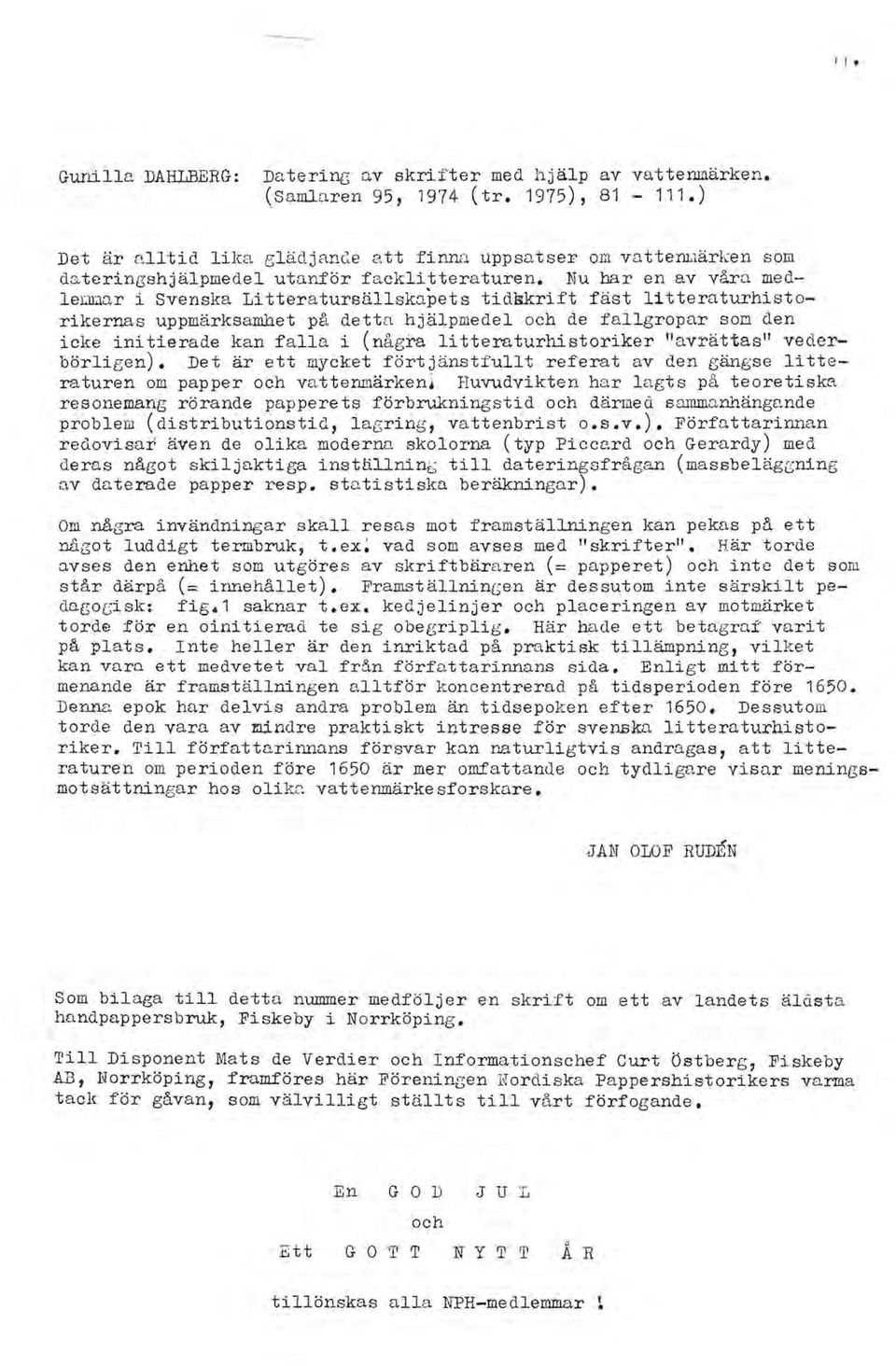Nu bar en av våra medleqhlar i Svenska Litteratursällskapets tidskrift fäst litteraturhistorikernas uppmärksamhet på detta hjälpmedel och de fallgropar som den icke initierade kan falla i (några