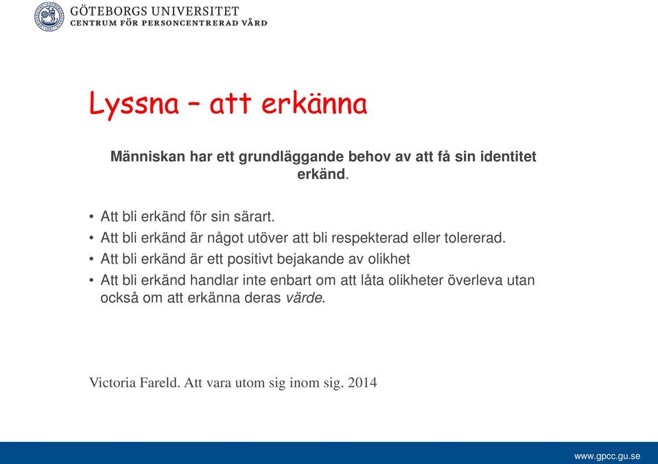 Att bli erkänd är ett positivt bejakande av olikhet Att bli erkänd handlar inte enbart om att låta
