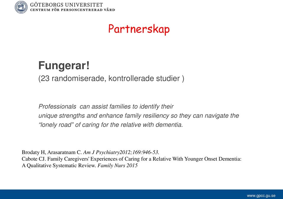 and enhance family resiliency so they can navigate the lonely road of caring for the relative with dementia.
