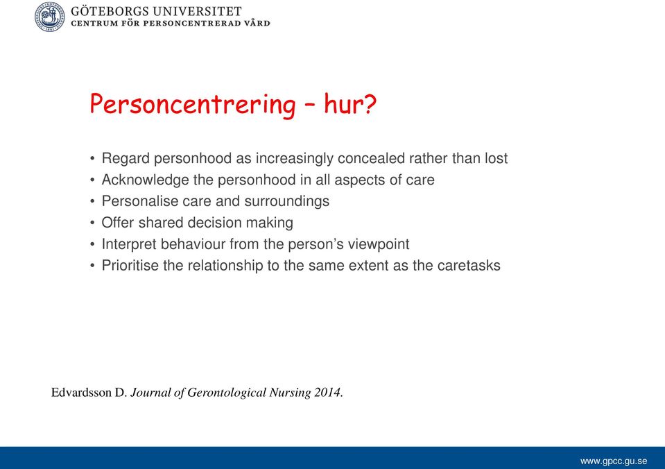 all aspects of care Personalise care and surroundings Offer shared decision making