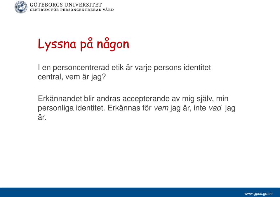 Erkännandet blir andras accepterande av mig själv,