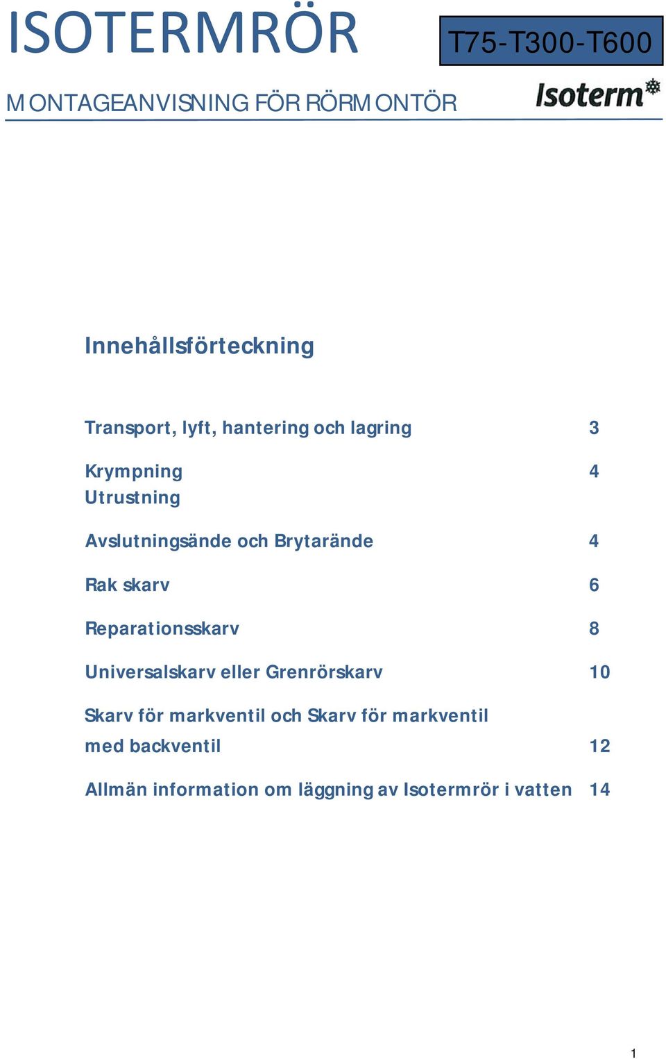 Universalskarv eller Grenrörskarv 10 Skarv för markventil och Skarv för markventil med backventil 12