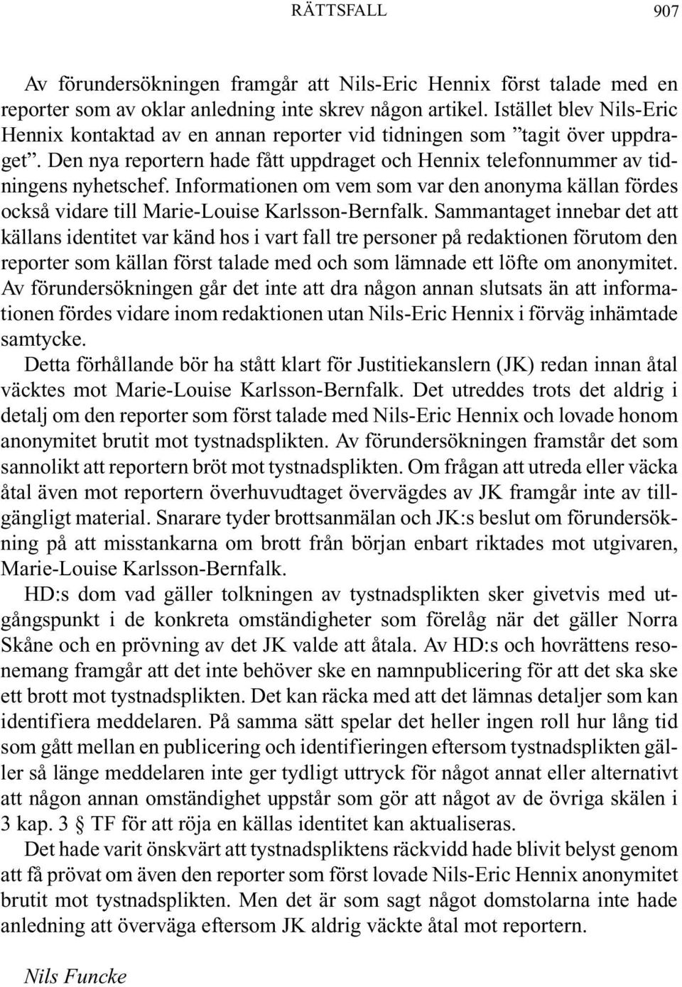 Informationen om vem som var den anonyma källan fördes också vidare till Marie-Louise Karlsson-Bernfalk.