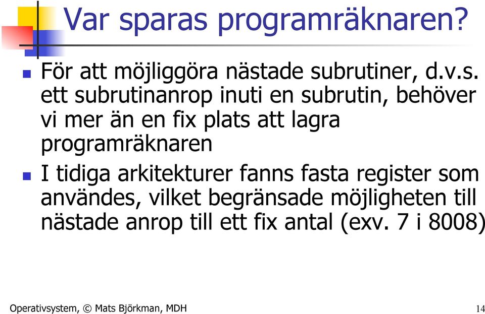 inuti en subrutin, behöver vi mer än en fix plats att lagra programräknaren n I tidiga