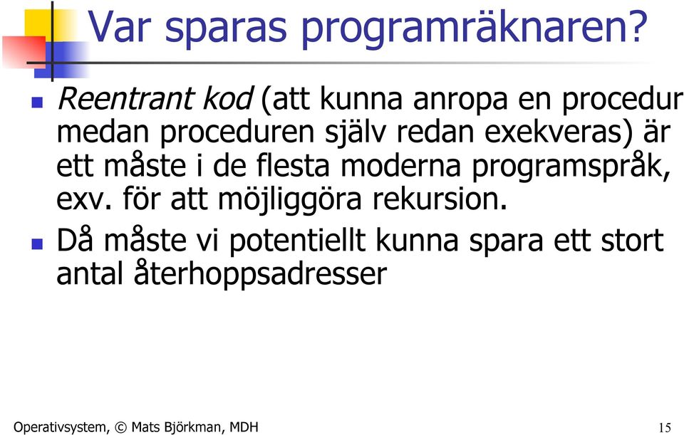 exekveras) är ett måste i de flesta moderna programspråk, exv.