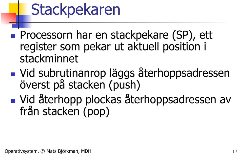 återhoppsadressen överst på stacken (push) n Vid återhopp plockas