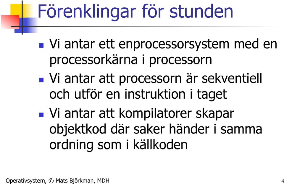 utför en instruktion i taget n Vi antar att kompilatorer skapar objektkod