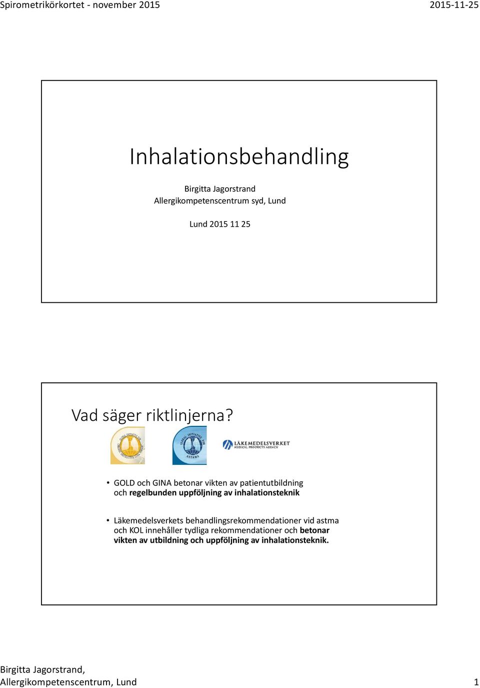 GOLD och GINA betonar vikten av patientutbildning och regelbunden uppföljning av inhalationsteknik