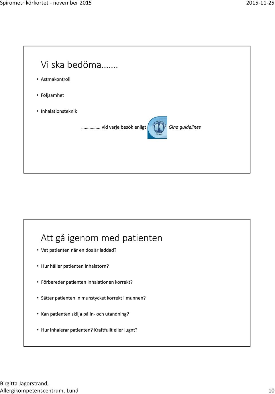 Hur håller patienten inhalatorn? Förbereder patienten inhalationen korrekt?