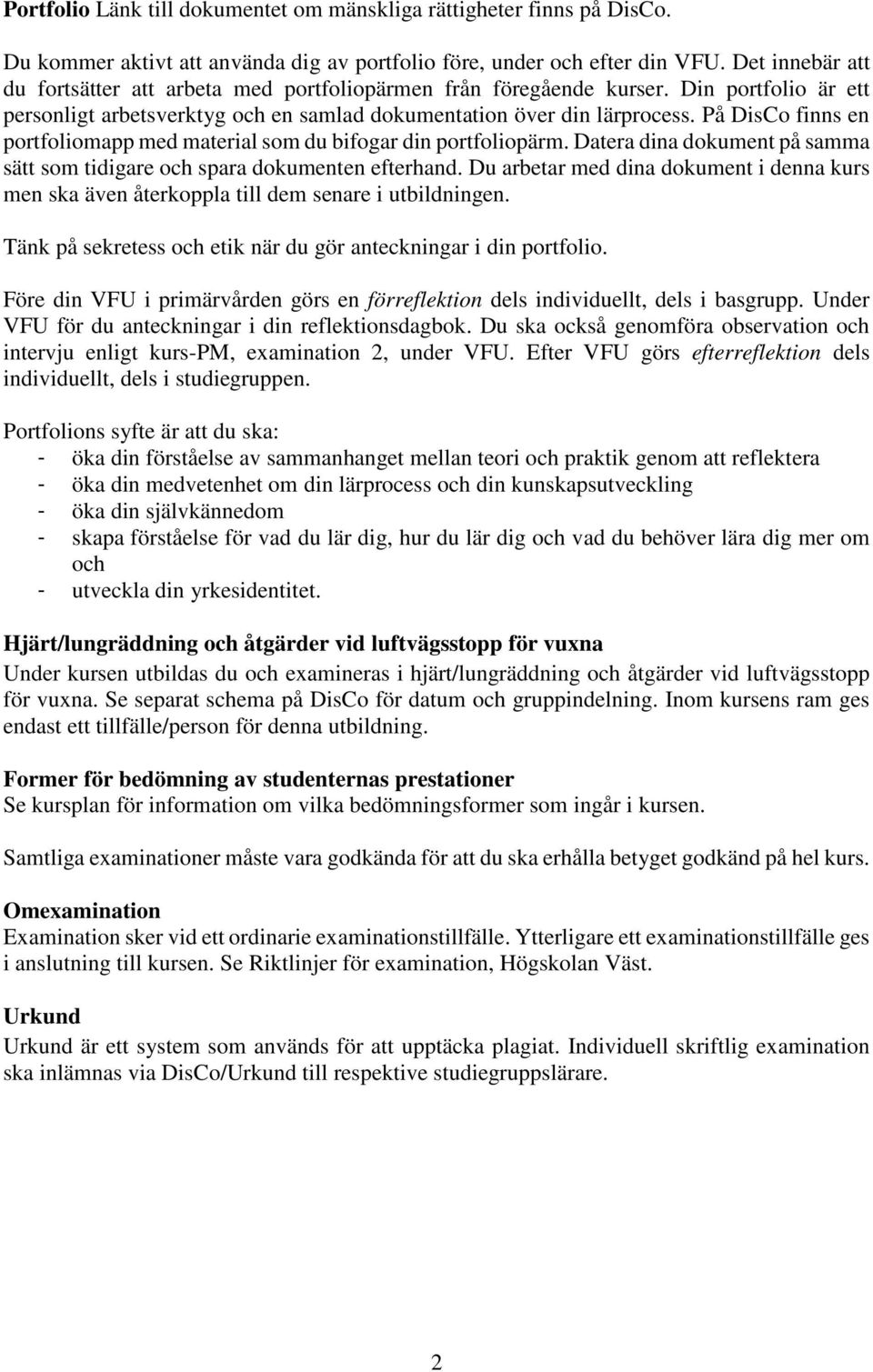 På DisCo finns en portfoliomapp med material som du bifogar din portfoliopärm. Datera dina dokument på samma sätt som tidigare och spara dokumenten efterhand.