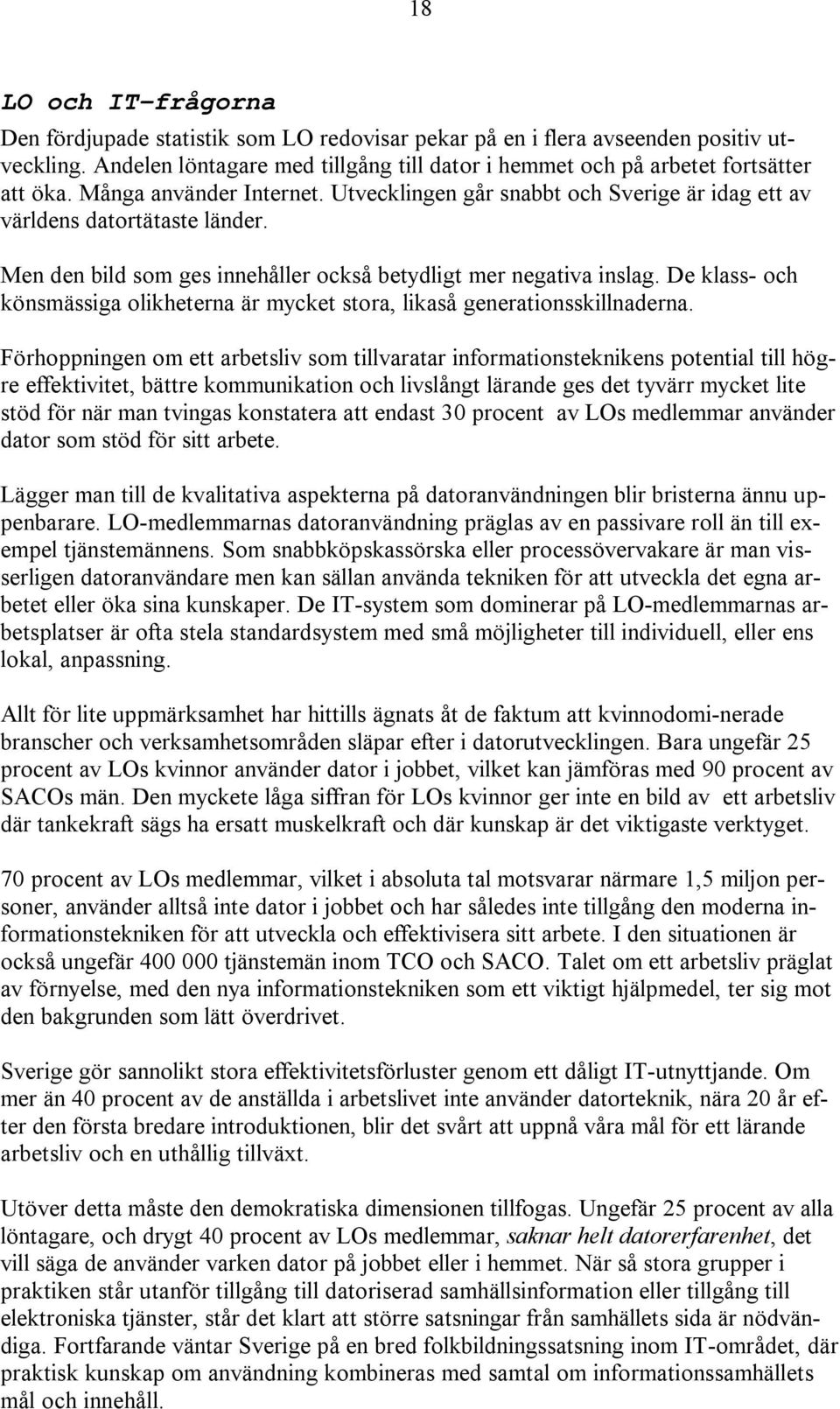 De klass- och könsmässiga olikheterna är mycket stora, likaså generationsskillnaderna.