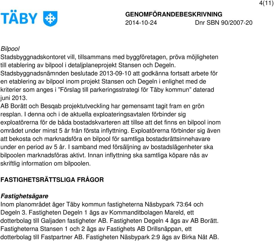 parkeringsstrategi för Täby kommun daterad juni 2013. AB Borätt och Besqab projektutveckling har gemensamt tagit fram en grön resplan.