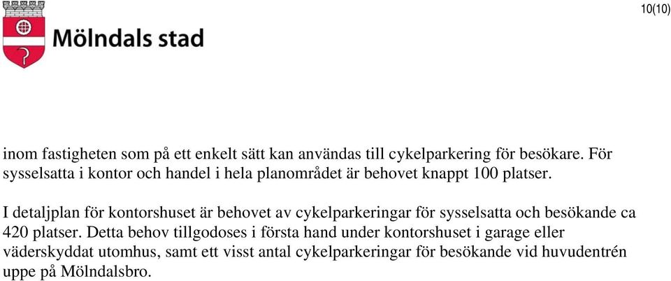 I detaljplan för kontorshuset är behovet av cykelparkeringar för sysselsatta och besökande ca 420 platser.