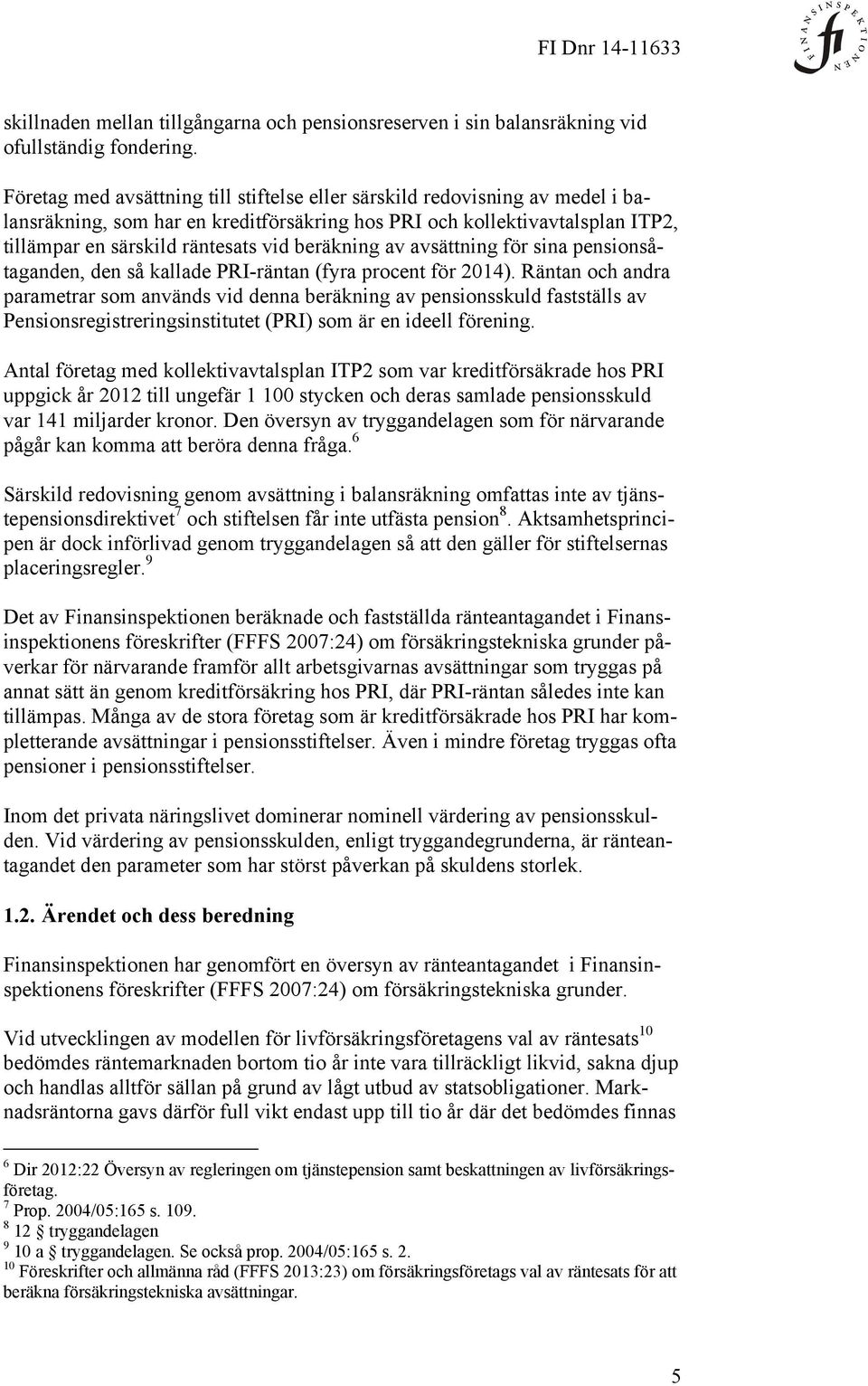 beräkning av avsättning för sina pensionsåtaganden, den så kallade PRI-räntan (fyra procent för 2014).