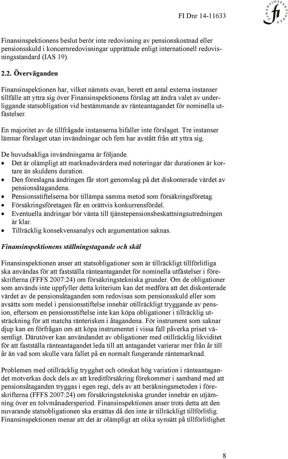 statsobligation vid bestämmande av ränteantagandet för nominella utfästelser. En majoritet av de tillfrågade instanserna bifaller inte förslaget.