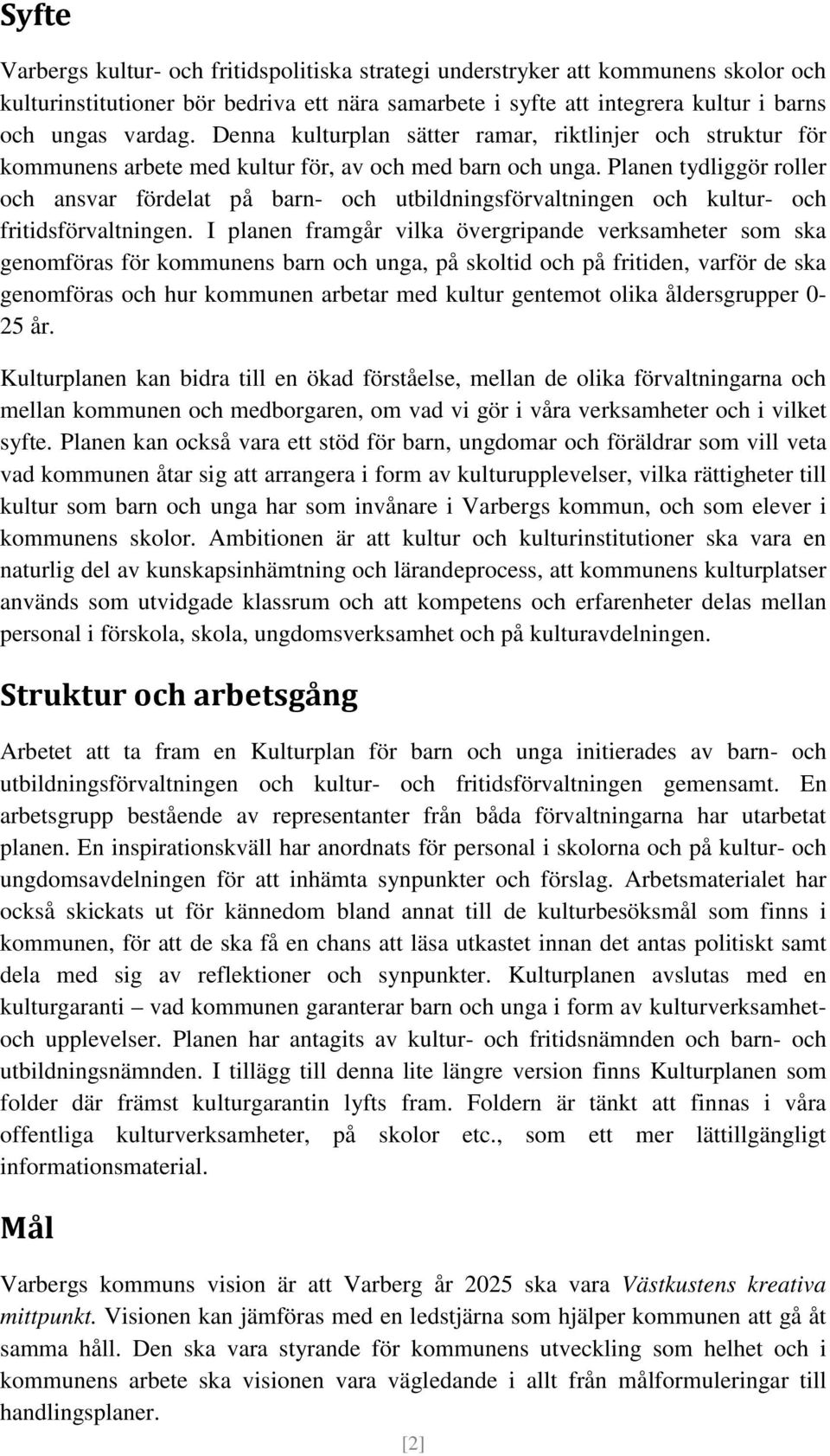 Planen tydliggör roller och ansvar fördelat på barn- och utbildningsförvaltningen och kultur- och fritidsförvaltningen.