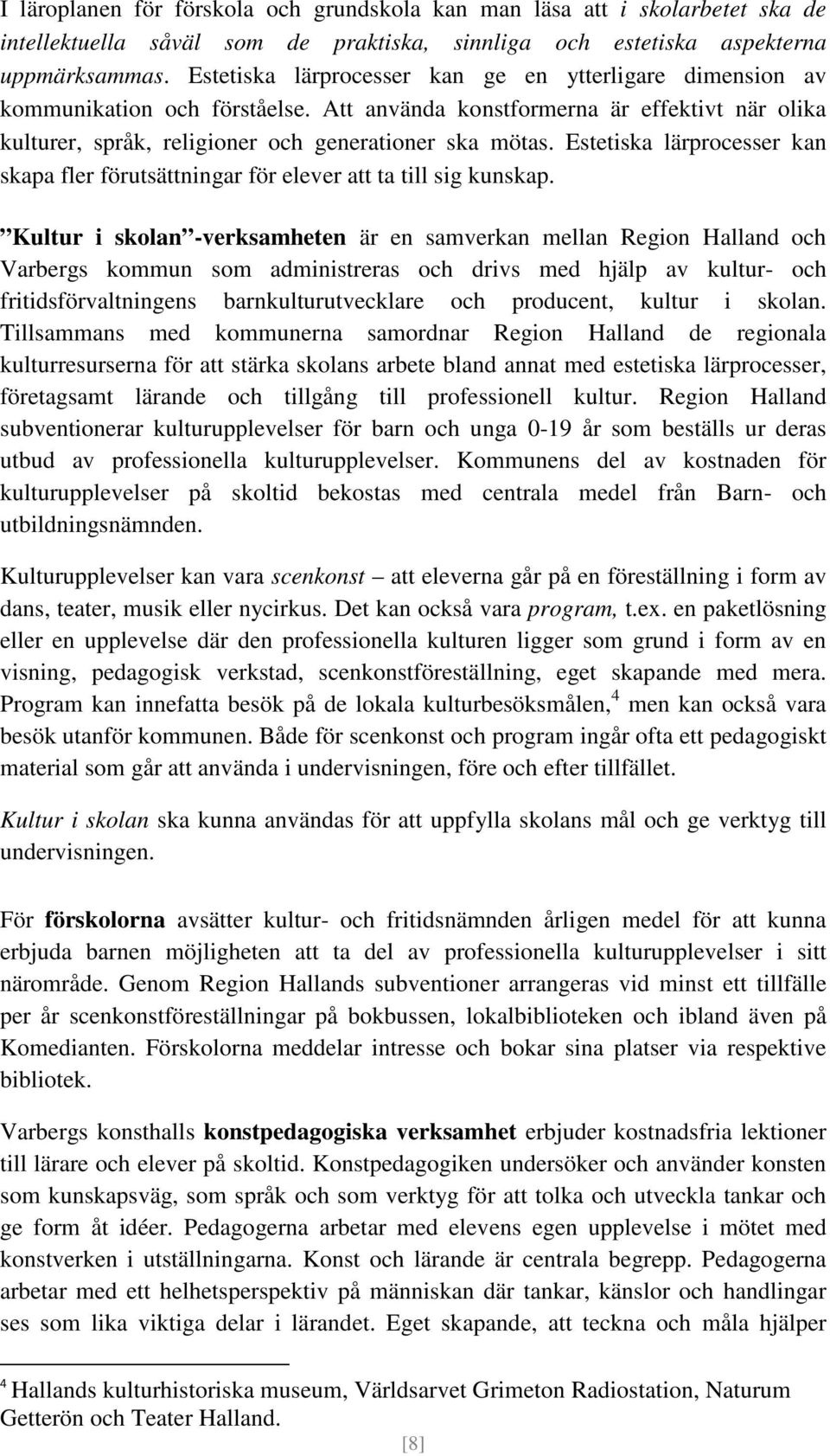 Estetiska lärprocesser kan skapa fler förutsättningar för elever att ta till sig kunskap.