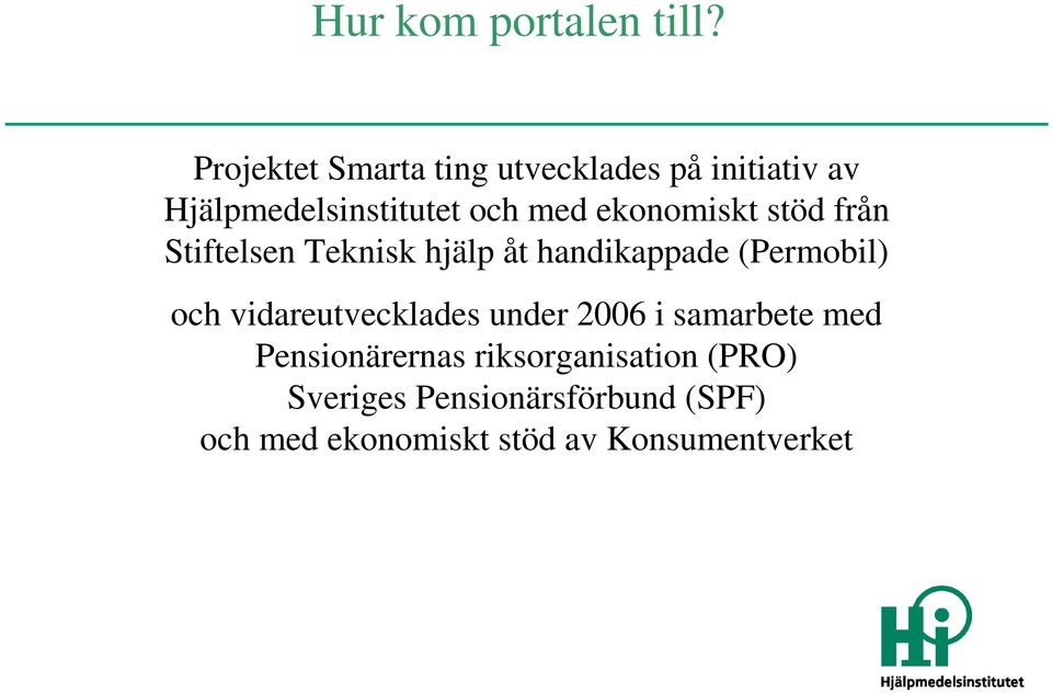 ekonomiskt stöd från Stiftelsen Teknisk hjälp åt handikappade (Permobil) och