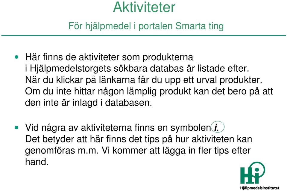 Om du inte hittar någon lämplig produkt kan det bero på att den inte är inlagd i databasen.