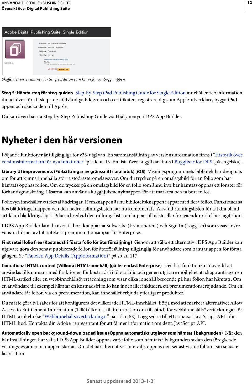 som Apple-utvecklare, bygga ipadappen och skicka den till Apple. Du kan även hämta Step-by-Step Publishing Guide via Hjälpmenyn i DPS App Builder.