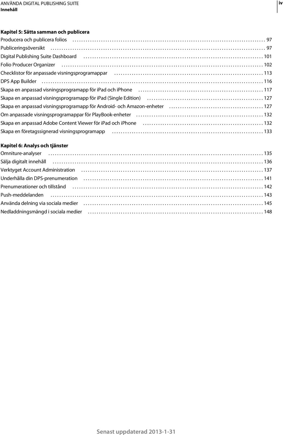 ........................................................................................... 102 Checklistor för anpassade visningsprogramappar.................................................................... 113 DPS App Builder.