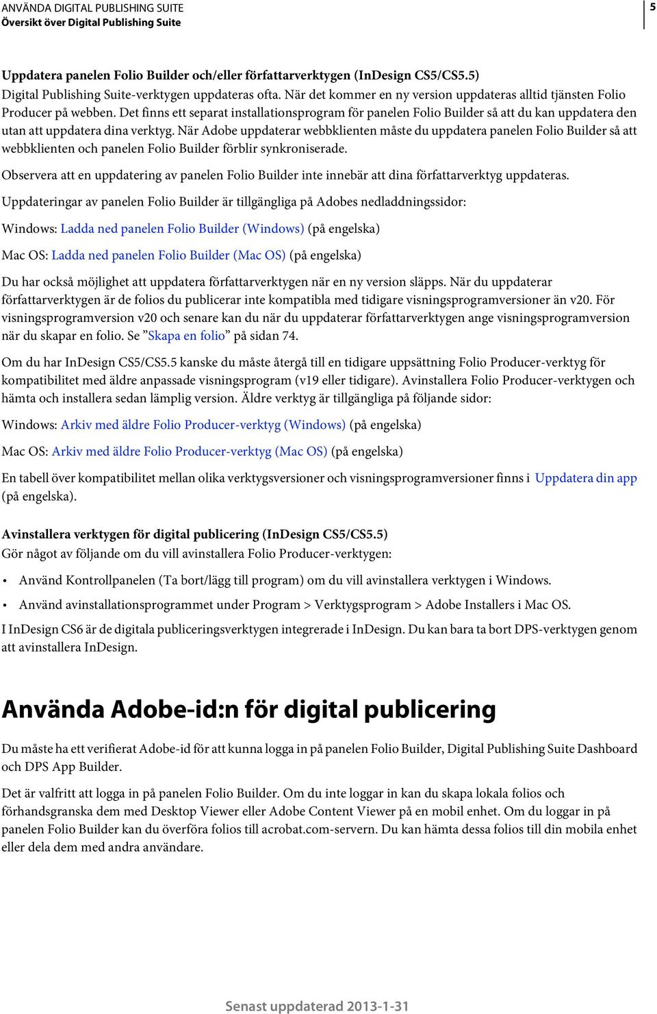 Det finns ett separat installationsprogram för panelen Folio Builder så att du kan uppdatera den utan att uppdatera dina verktyg.
