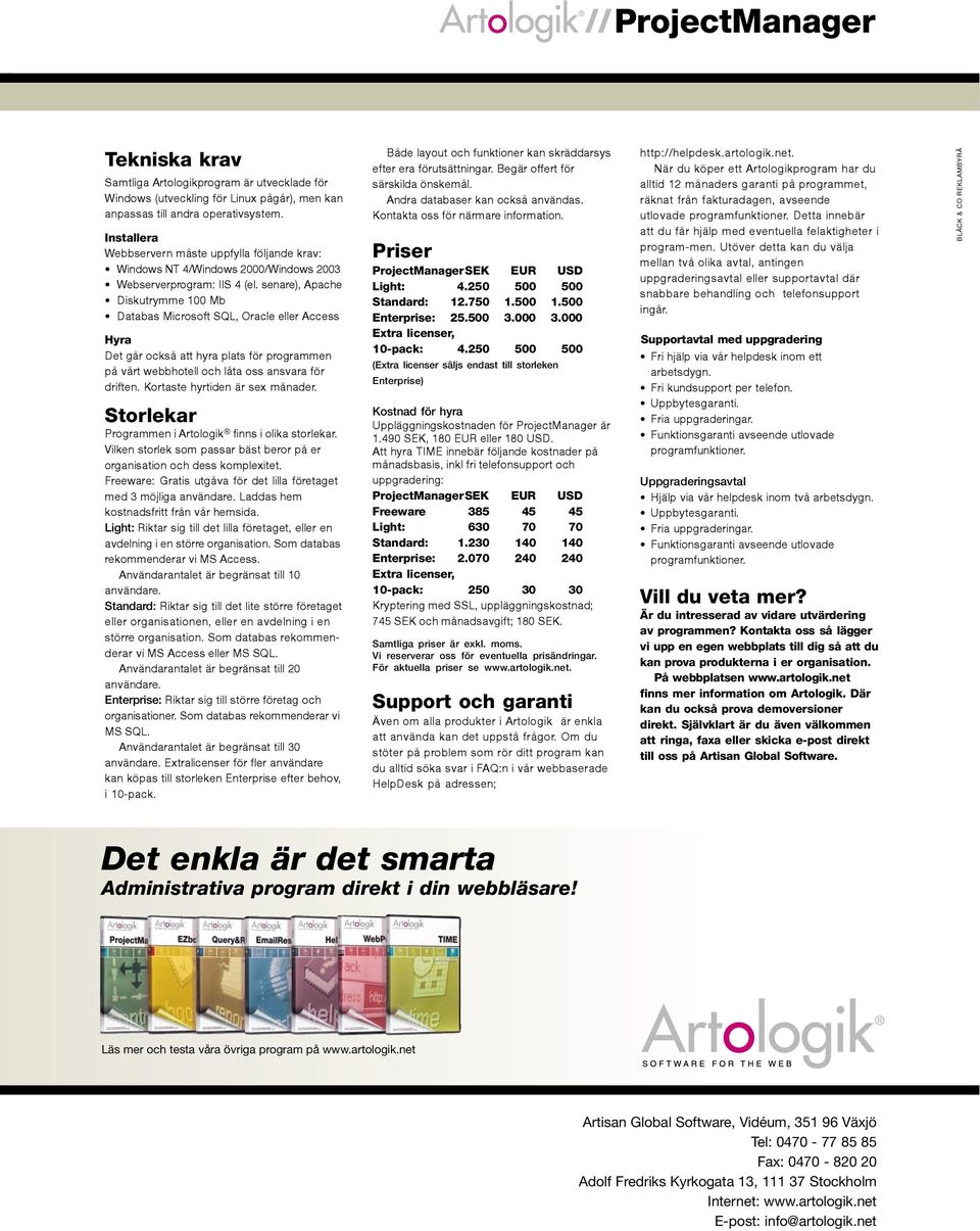 senare), Apache Diskutrymme 100 Mb Databas Microsoft SQL, Oracle eller Access Hyra Det går också att hyra plats för programmen på vårt webbhotell och låta oss ansvara för driften.