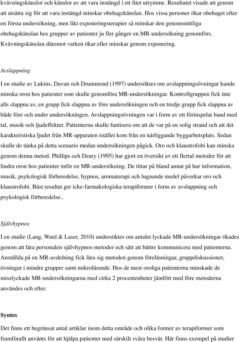 genomförs. Kvävningskänslan däremot varken ökar eller minskar genom exponering.