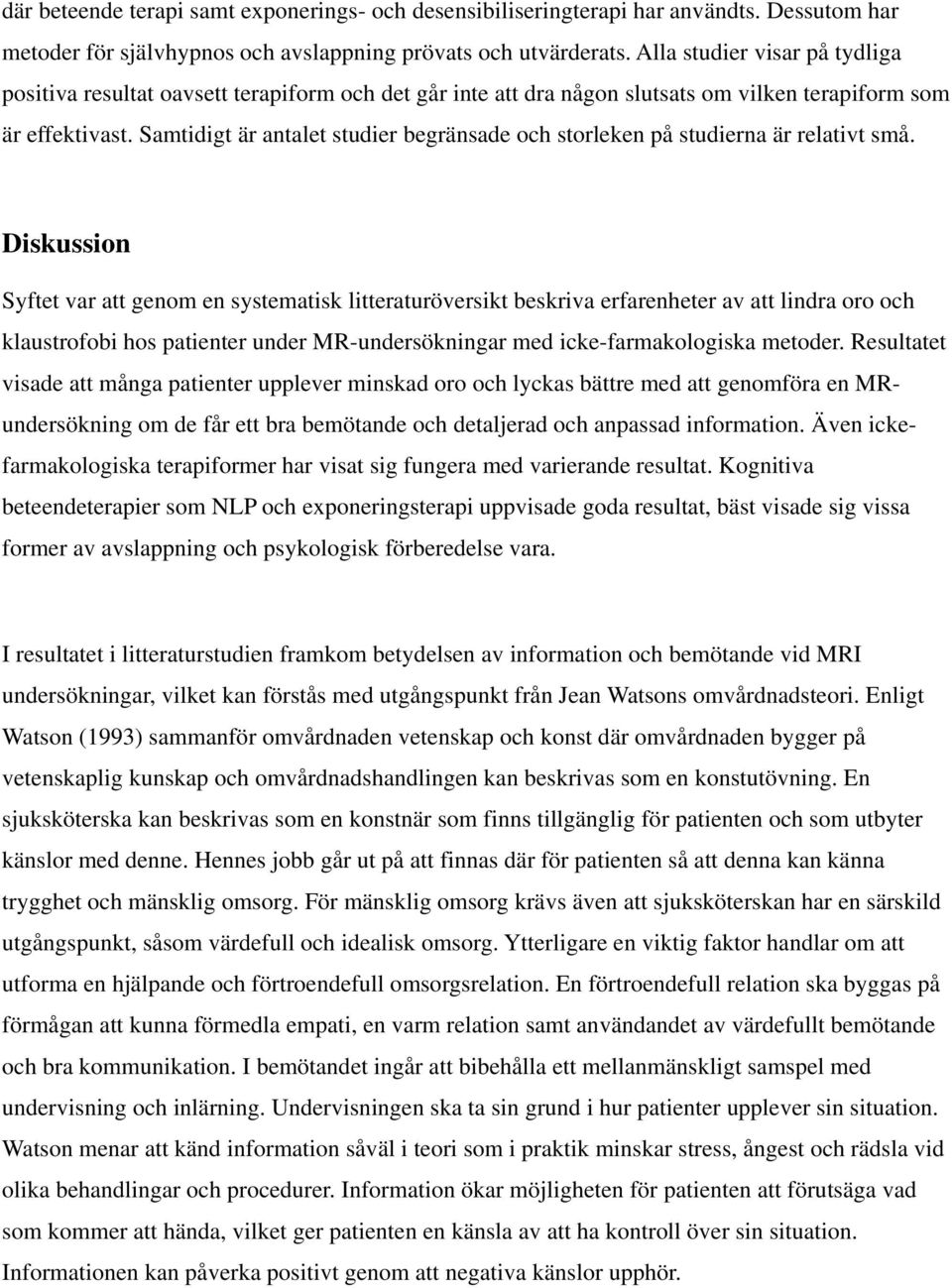 Samtidigt är antalet studier begränsade och storleken på studierna är relativt små.
