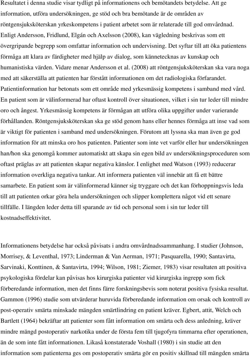 Enligt Andersson, Fridlund, Elgán och Axelsson (2008), kan vägledning beskrivas som ett övergripande begrepp som omfattar information och undervisning.