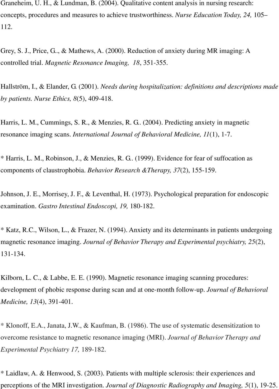 Needs during hospitalization: definitions and descriptions made by patients. Nurse Ethics, 8(5), 409-418. Harris, L. M., Cummings, S. R., & Menzies, R. G.. (2004).
