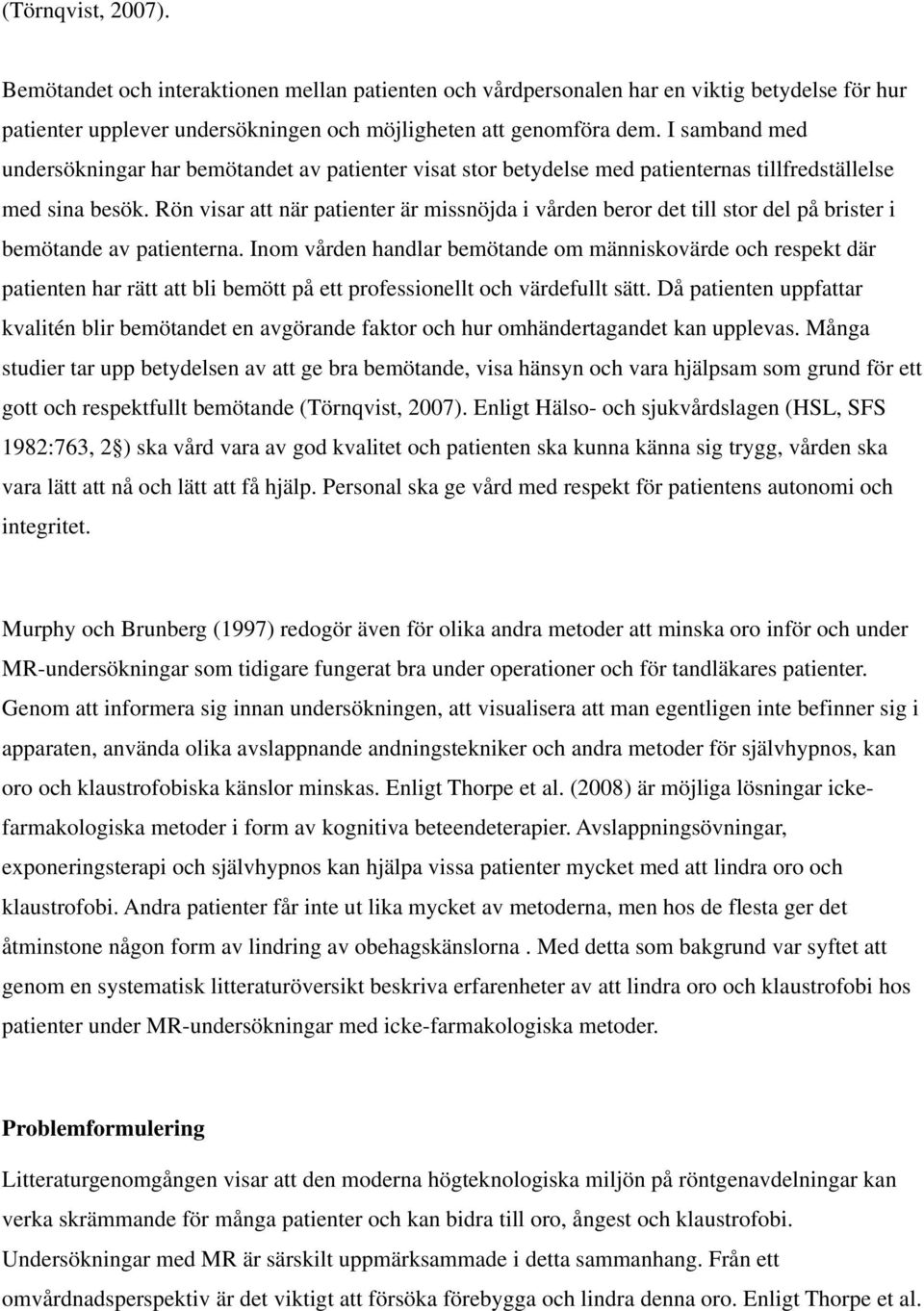 Rön visar att när patienter är missnöjda i vården beror det till stor del på brister i bemötande av patienterna.