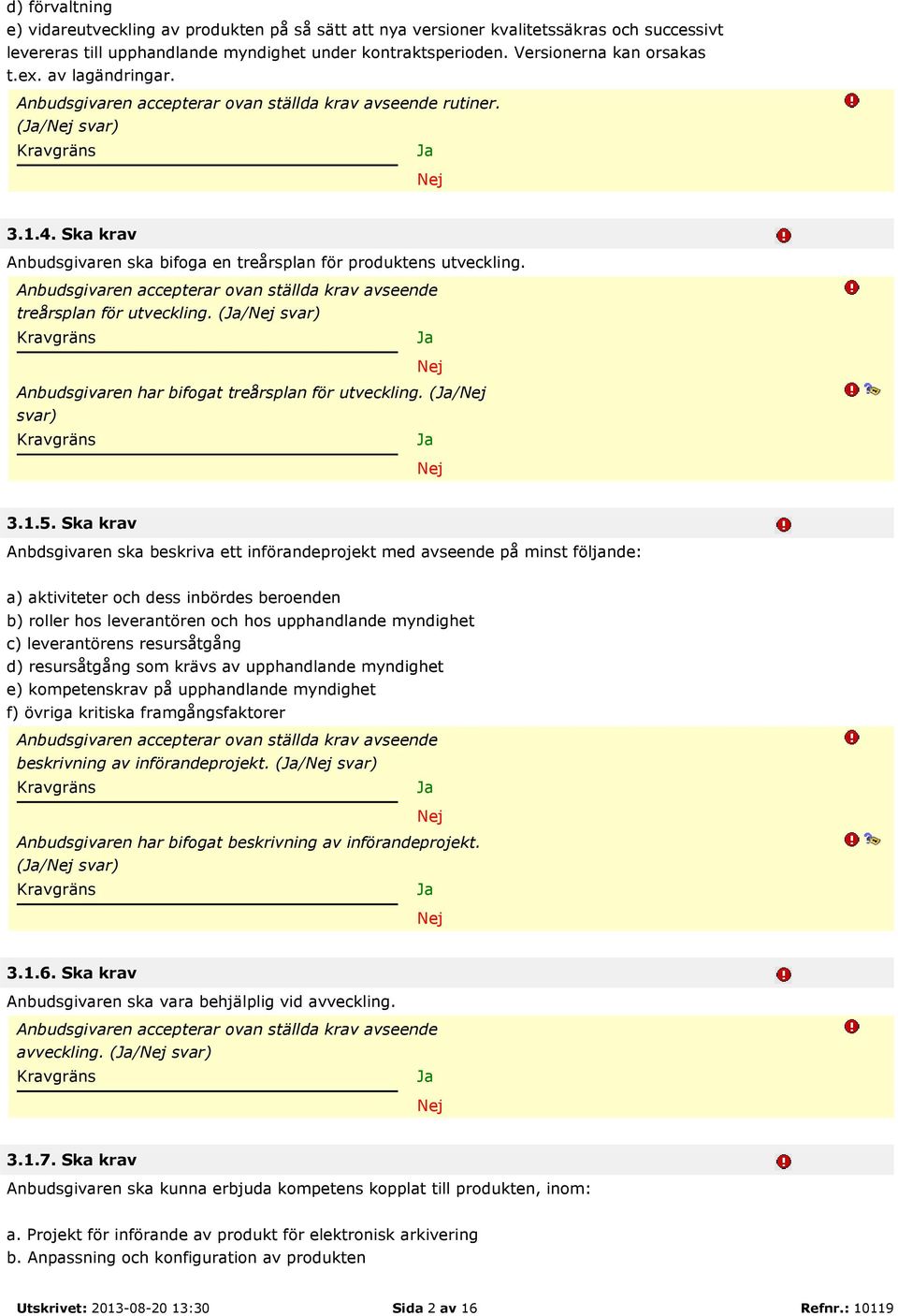 (/ svar) Anbudsgivaren har bifogat treårsplan för utveckling. (/ svar) 3.1.5.