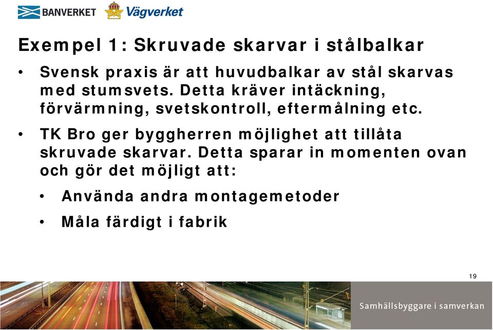 Detta kräver intäckning, förvärmning, svetskontroll, eftermålning etc.