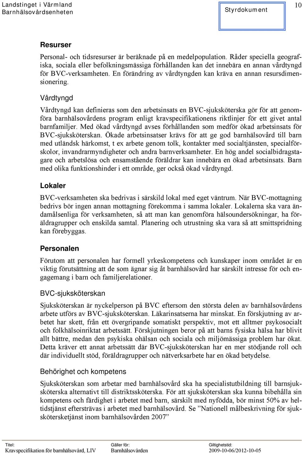 En förändring av vårdtyngden kan kräva en annan resursdimensionering.