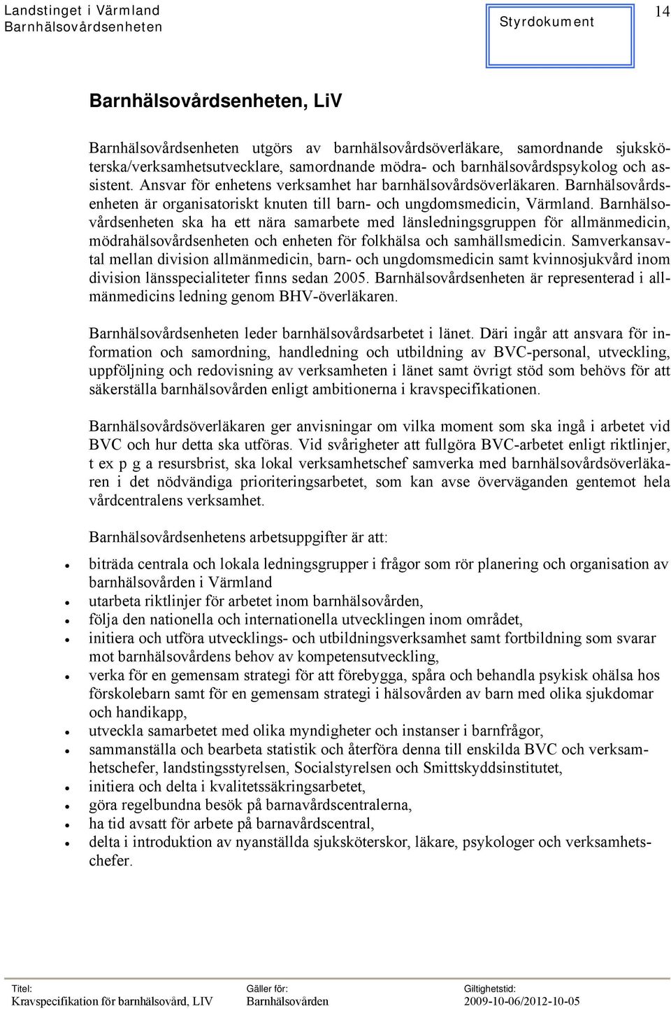 ska ha ett nära samarbete med länsledningsgruppen för allmänmedicin, mödrahälsovårdsenheten och enheten för folkhälsa och samhällsmedicin.
