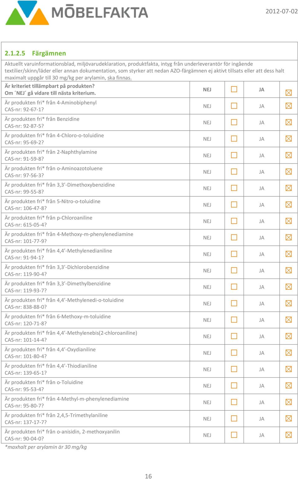 Är produkten fri* från 4- Aminobiphenyl CAS- nr: 92-67- 1? Är produkten fri* från Benzidine CAS- nr: 92-87- 5? Är produkten fri* från 4- Chloro- o- toluidine CAS- nr: 95-69- 2?