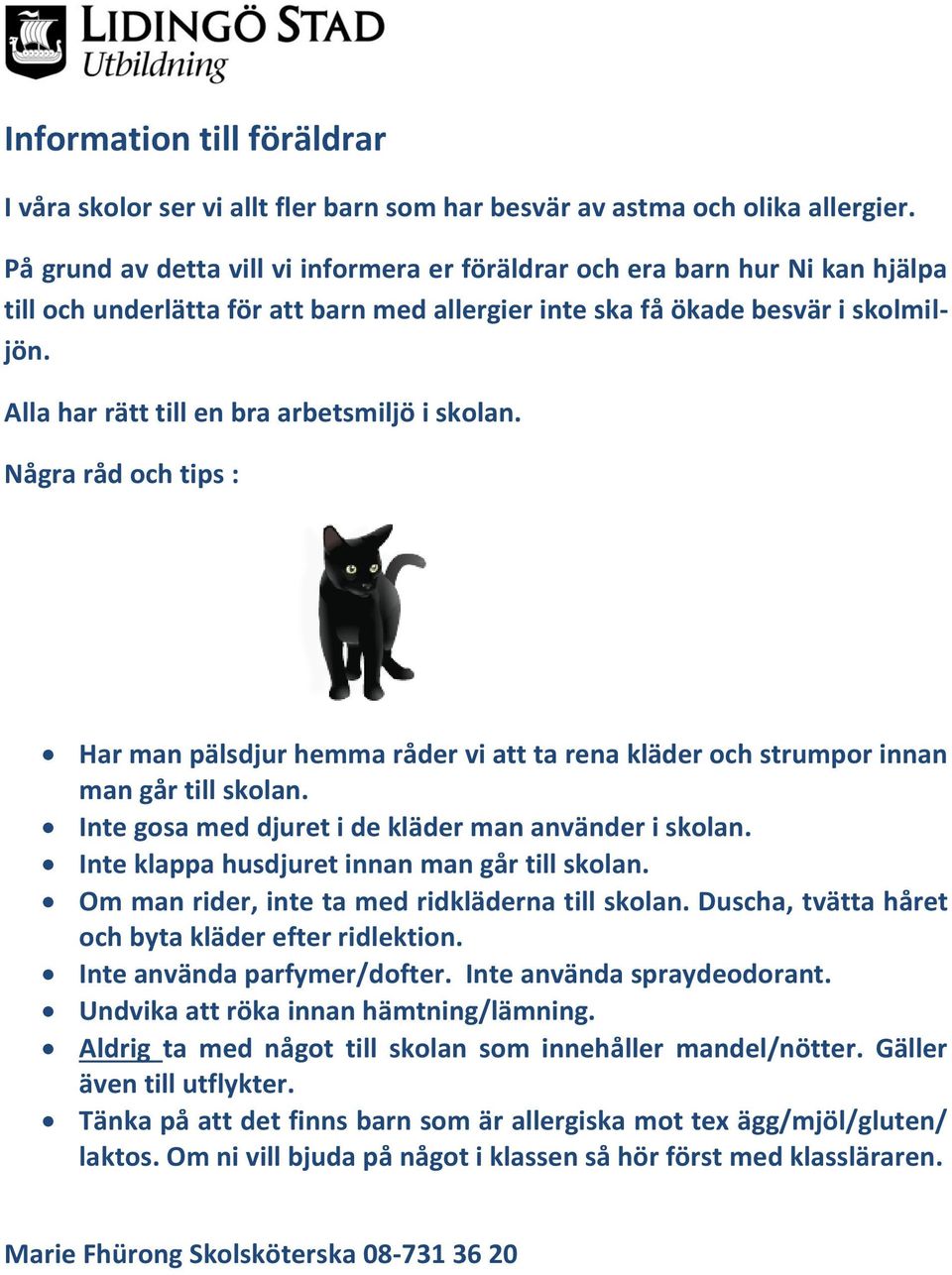 Alla har rätt till en bra arbetsmiljö i skolan. Några råd och tips : Har man pälsdjur hemma råder vi att ta rena kläder och strumpor innan man går till skolan.