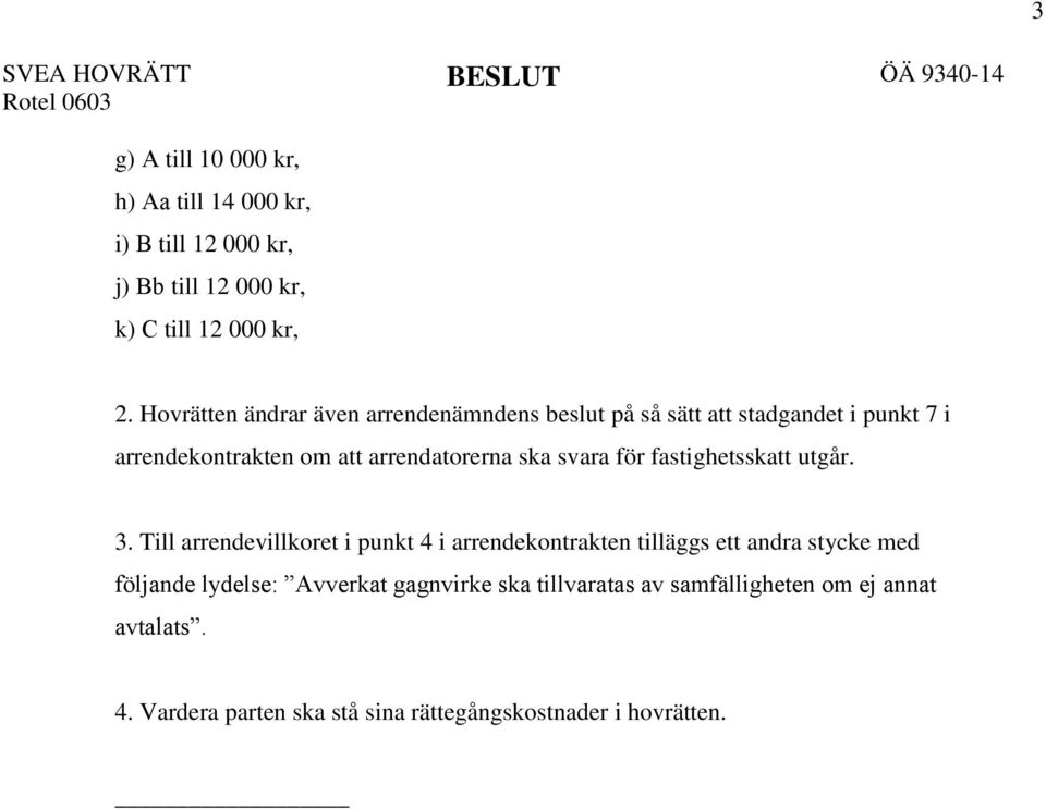 svara för fastighetsskatt utgår. 3.