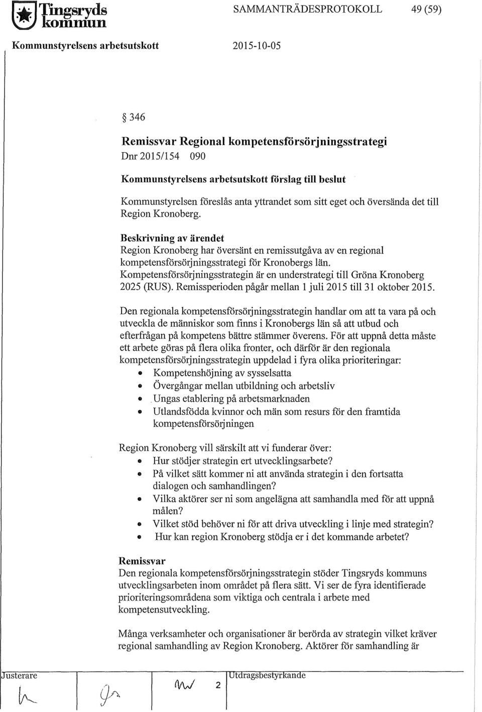 Beskrivning av ärendet Region Kronoberg har översänt en remissutgåva av en regional kompetensförsörjningsstrategi för Kronobergs län.
