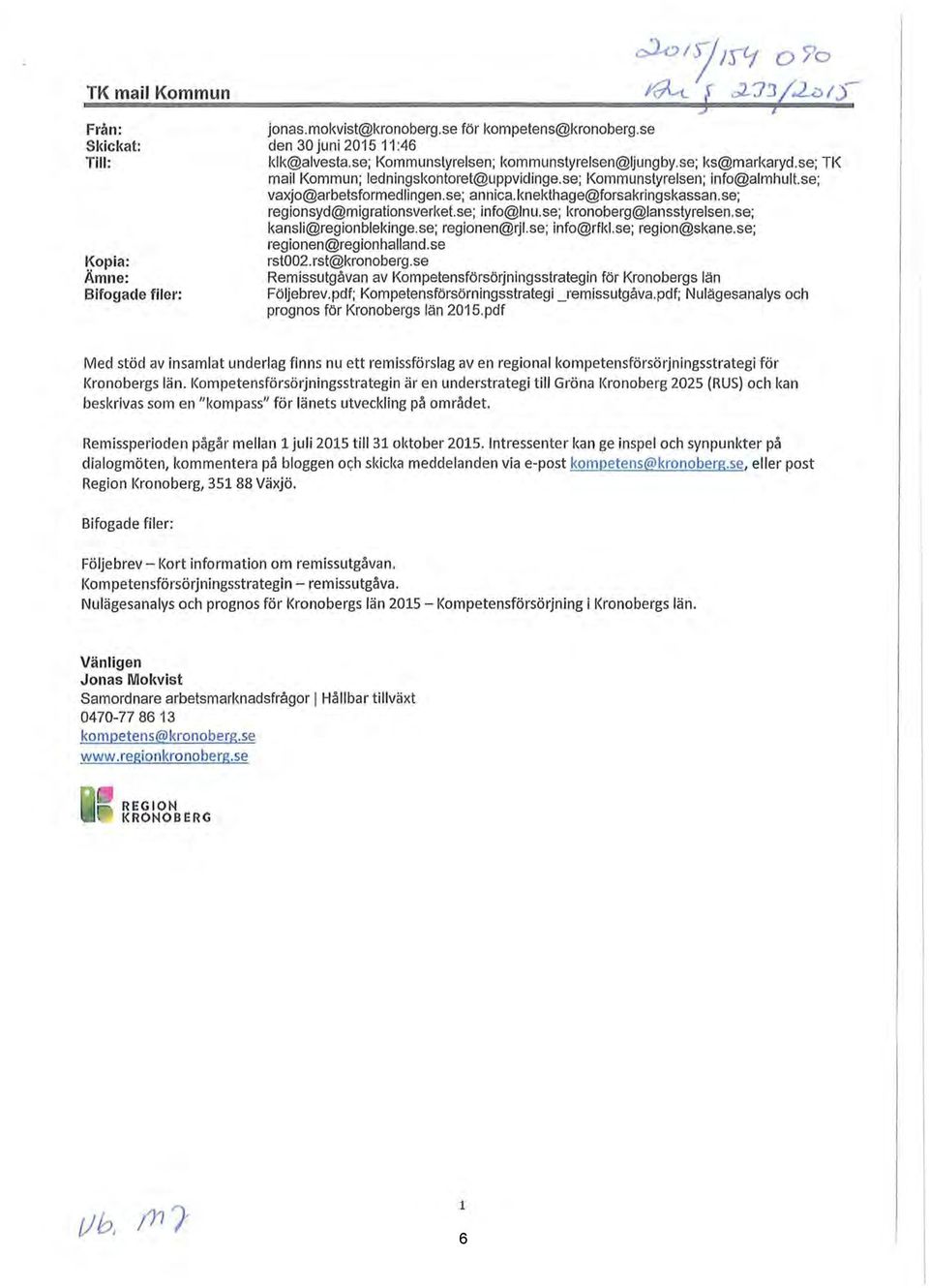 knekthage@forsakring s kassan. se; regionsyd@migrationsverket.se; info@lnu.se; kronoberg@lansstyrelsen.se; kansli@regionblekinge.se; regionen@rjl.se; info@rfl<l.se; region@skane.