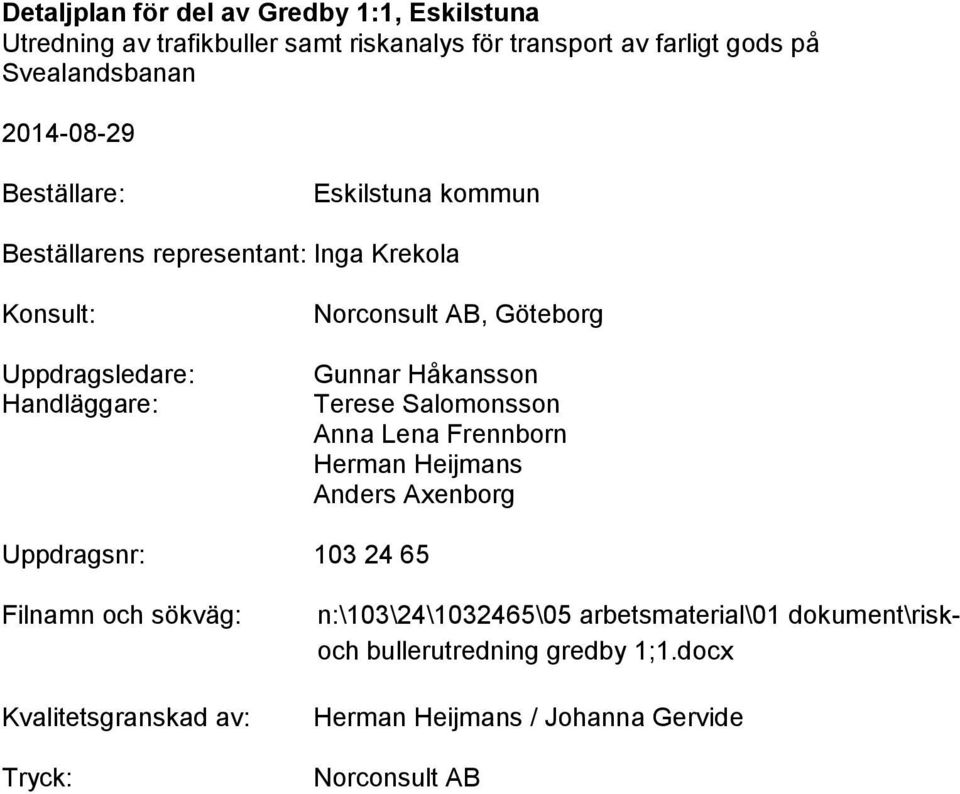 Gunnar Håkansson Terese Salomonsson Anna Lena Frennborn Herman Heijmans Anders Axenborg Uppdragsnr: 103 24 65 Filnamn och sökväg:
